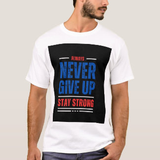 Always Never give up stay strong T-Shirt