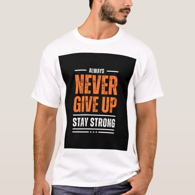 Always never give up stay strong t shirt design  (Front)