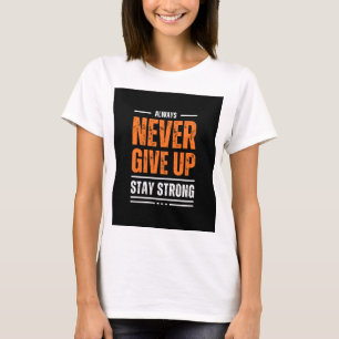 Always never give up T-Shirt