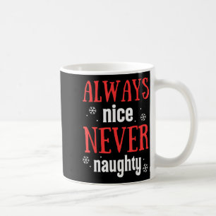 Always Nice Never Naughty Funny Merry Christmas Coffee Mug