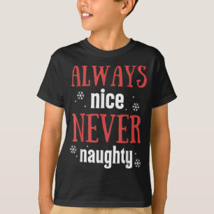 Always Nice Never Naughty Funny Merry Christmas  T-Shirt