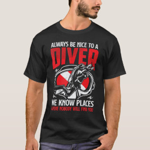 Always Nice To A Diver Scuba Diving Diver Down F T-Shirt