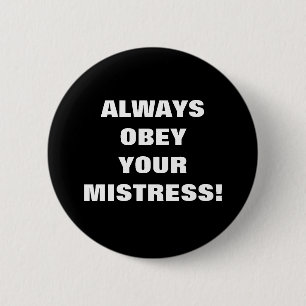 ALWAYS OBEY YOUR MISTRESS! 6 CM ROUND BADGE