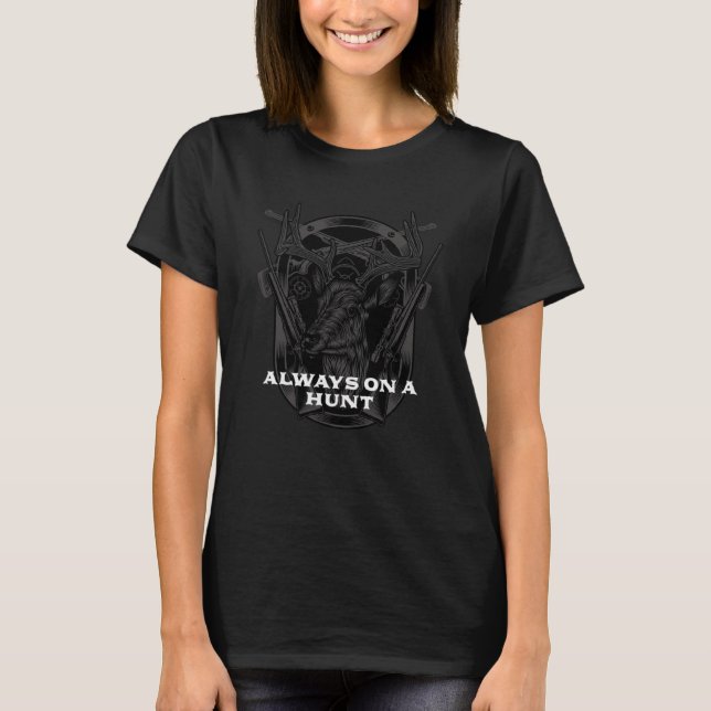 Always on a Hunt Wildlife Hunting Outdoor Hunter H T-Shirt (Front)