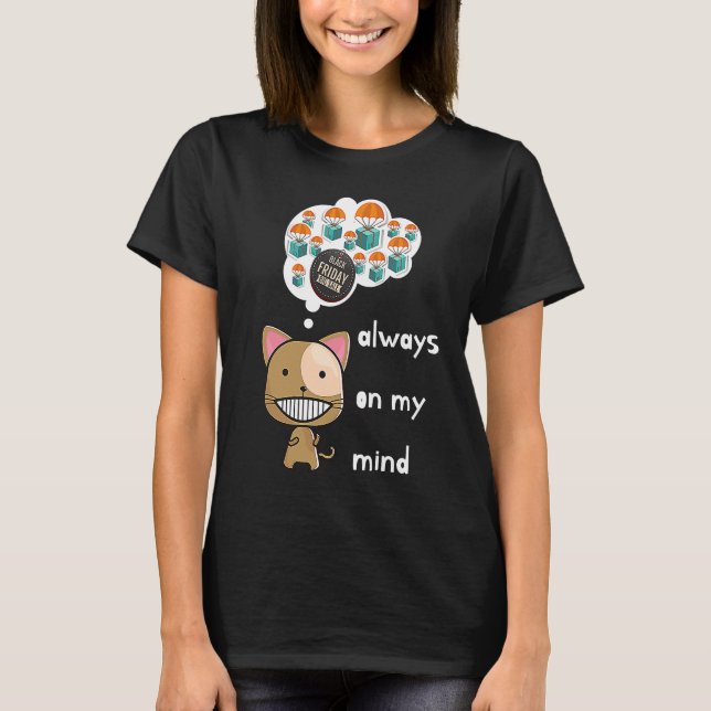 Always on my mind ! Funny cat design Black Friday  T-Shirt (Front)