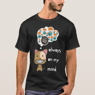 Always on my mind ! Funny cat design Black Friday T-Shirt