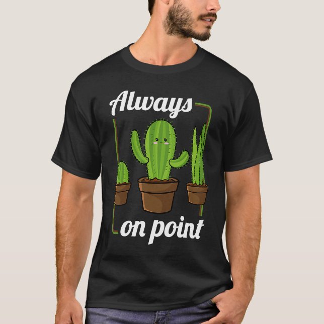 Always On Point  Cactus Hugger Succulent Plant T-Shirt (Front)