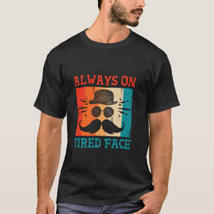 Always on Tired Face Dad Joke Daddy Pun Sarcastic T-Shirt