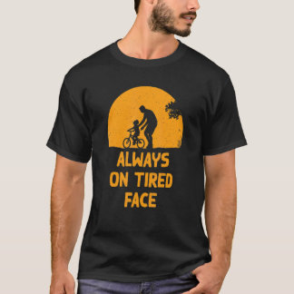 Always On Tired Face Dad Joke Daddy Pun Sarcastic  T-Shirt