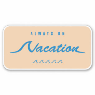 Always On Vacation