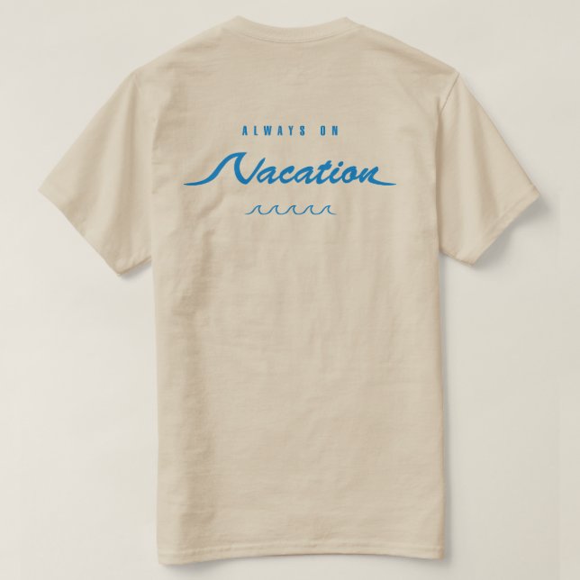 Always on Vacation T-Shirt (Design Back)