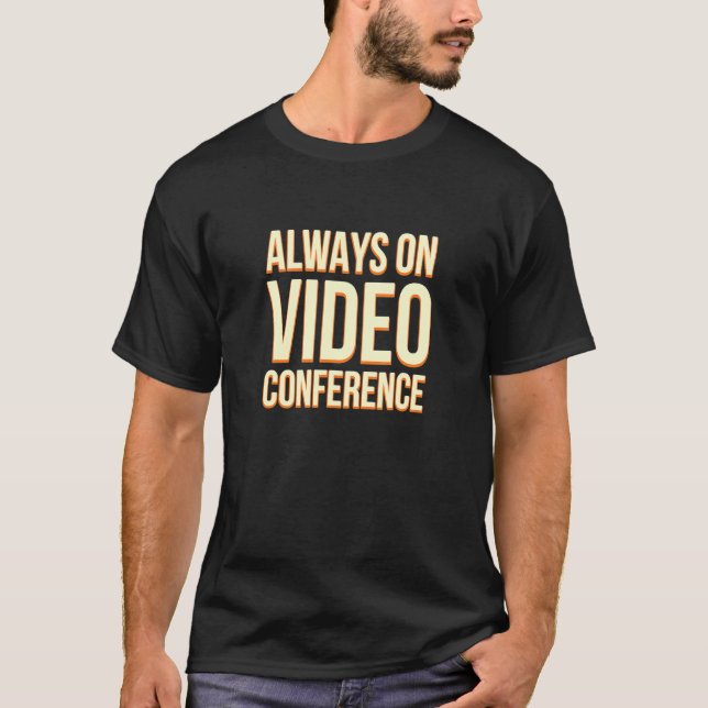 Always On Video Conference Work From Home Boss Wfh T-Shirt (Front)