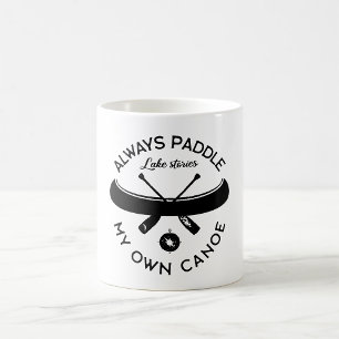 Always Paddle My Own Canoe Coffee Mug