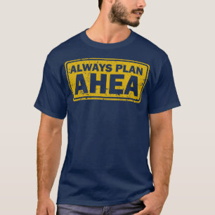 Always Plan Ahea d T-Shirt