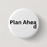 Always Plan Ahead