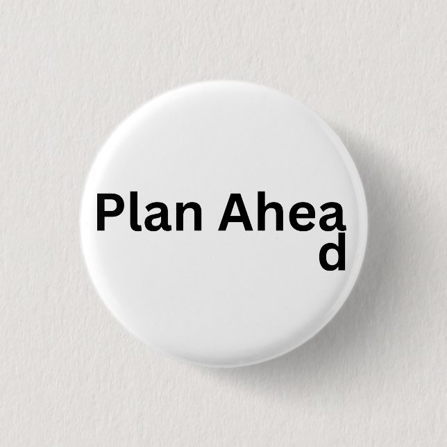 Always Plan Ahead 3 Cm Round Badge (Front)