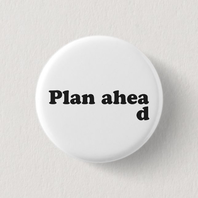 Always Plan Ahead 3 Cm Round Badge (Front)