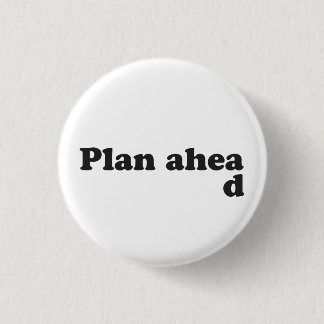 Always Plan Ahead 3 Cm Round Badge