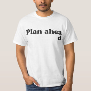 Always Plan Ahead T-Shirt