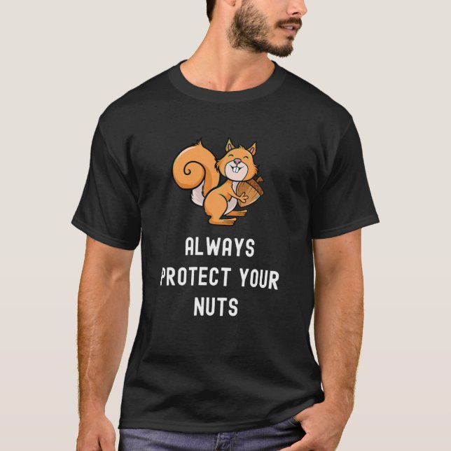 Always Protect Your Nuts Funny Squirrel Saying Hum T-Shirt (Front)