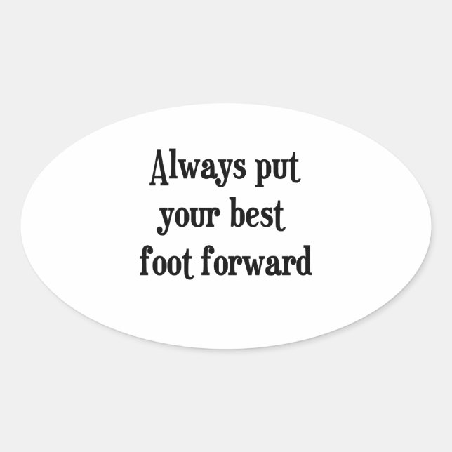 Always put your best foot forward oval sticker (Front)