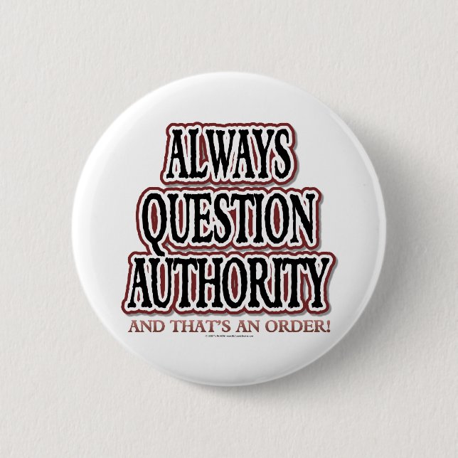 Always Question Authority 6 Cm Round Badge (Front)
