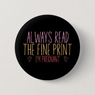 Always Read the Fine Print I'm Pregnant 6 Cm Round Badge