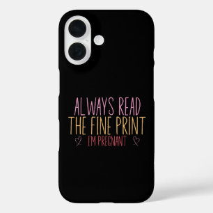 Always Read the Fine Print I'm Pregnant iPhone 16 Case