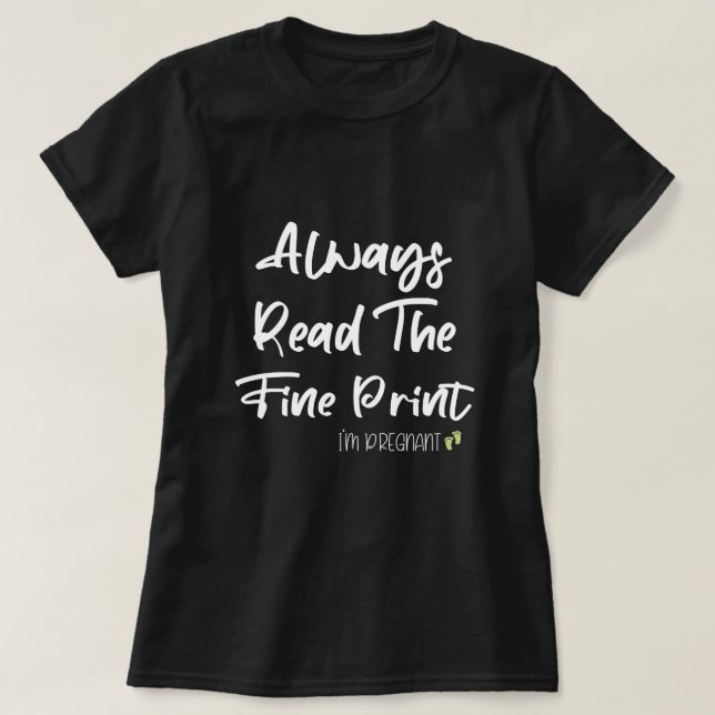  Always Read The Fine Print, I'm Pregnant Gift T-Shirt (Design Front)
