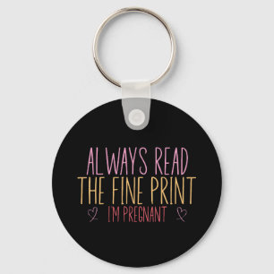 Always Read the Fine Print I'm Pregnant Key Ring