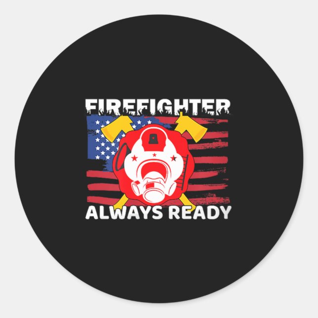 Always Ready Firefighter Gift Proud Fireman Quotes Classic Round Sticker (Front)