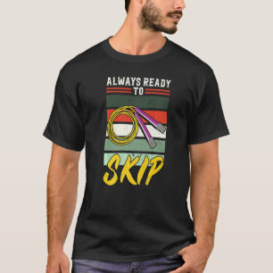 Always Ready To Skip  Jump Rope T-Shirt