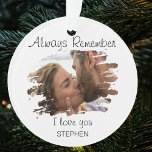 Always Remember I Love You | Christmas Tree Ornament<br><div class="desc">Say I love you with this stylish ornament, featurng a photo with a scratched out effect, text that reads 'ALWAYS REMEMBER I LOVE YOU; and personalised with their name, can be given to the one you love at valentines day or as a gift for another occassion such as birthdays or...</div>