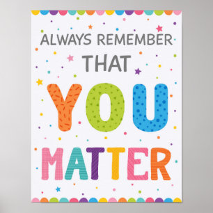 Always Remember That You Matter Classroom Poster