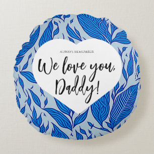 Always remember: We love you, Daddy! Father's day Round Cushion