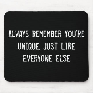Always Remember You're Unique. Just Like Everyone Mouse Mat