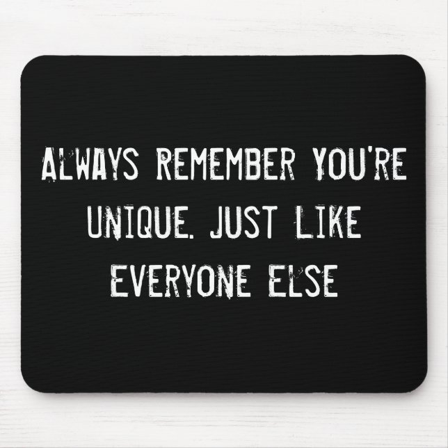 Always Remember You're Unique. Just Like Everyone  Mouse Mat (Front)