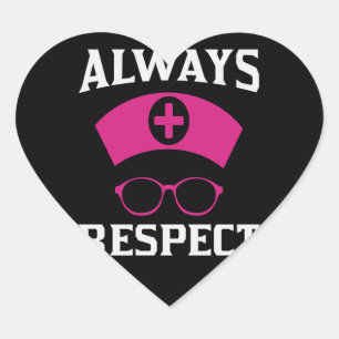 Always Respect Nurse  Heart Sticker