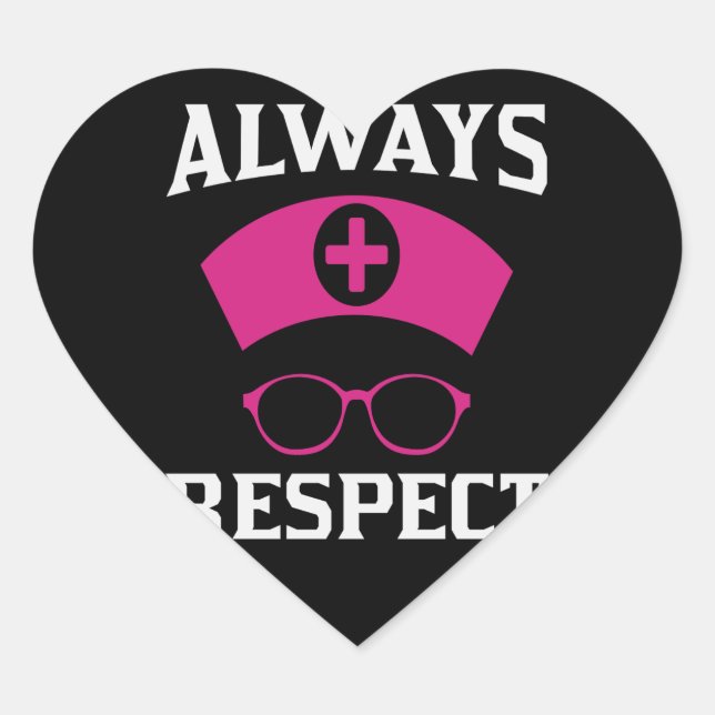 Always Respect Nurse  Heart Sticker (Front)