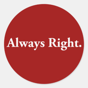 Always Right. Classic Round Sticker