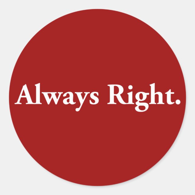Always Right. Classic Round Sticker (Front)