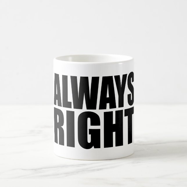 ALWAYS RIGHT. COFFEE MUG (Center)