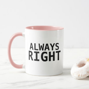 ALWAYS RIGHT MUG DESIGN
