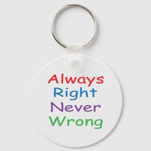 Always Right Never Wrong Keychain