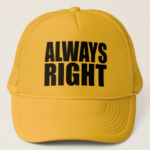 ALWAYS RIGHT. TRUCKER HAT