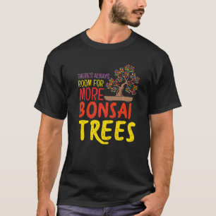 Always Room For More Bonsai Trees Feng Shui Enthus T-Shirt