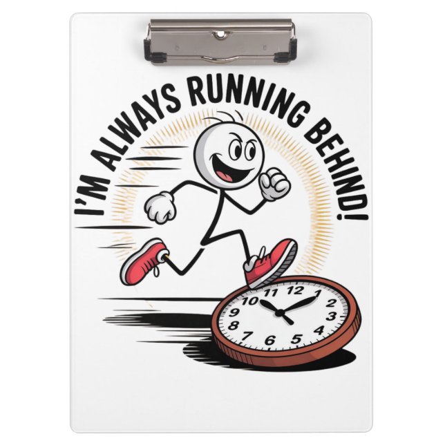 Always Running Behind – Funny Latecomer Design Clipboard (Front)
