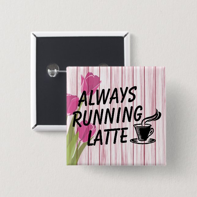 Always Running Latte Button (Front & Back)