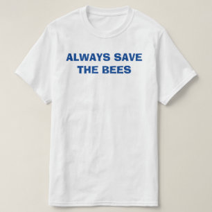 always save the beers, always save the beeS T-Shirt