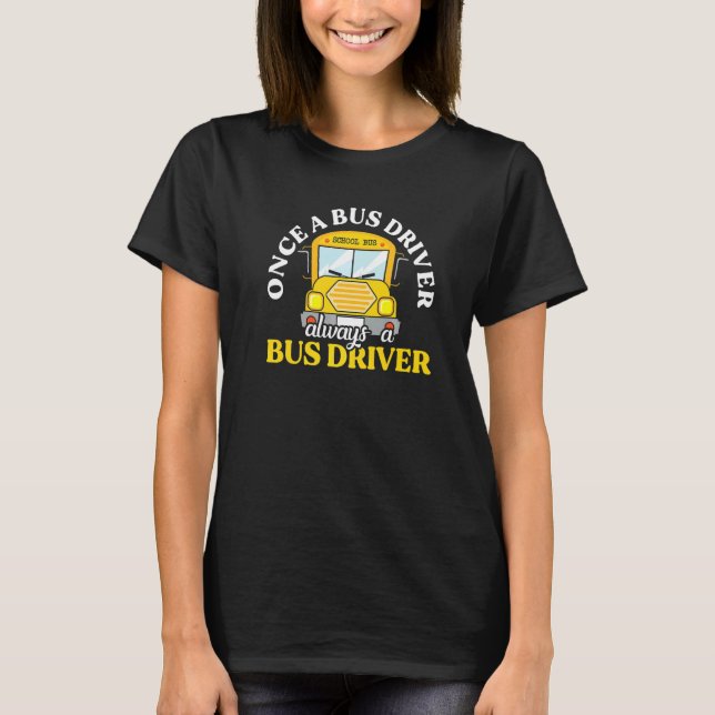 Always School Bus Driver Student Passenger Public  T-Shirt (Front)